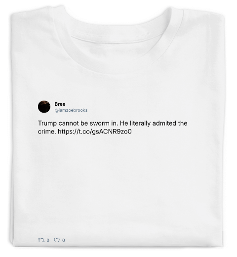 Tweet: Trump cannot be sworm in. He literally admited the crime. https://t.co/gsACNR9zo0